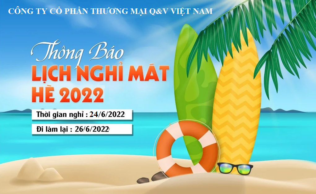 CÔNG TY CỔ PHẦN THƯƠNG MẠI Q&V VIỆT NAM THÔNG BÁO LỊCH NGHỈ HÈ 2022