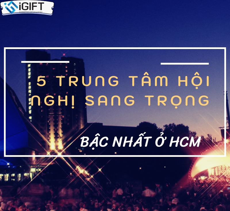 5+ Trung tâm hội nghị, tiệc cưới sang trọng bậc nhất TP.HCM 