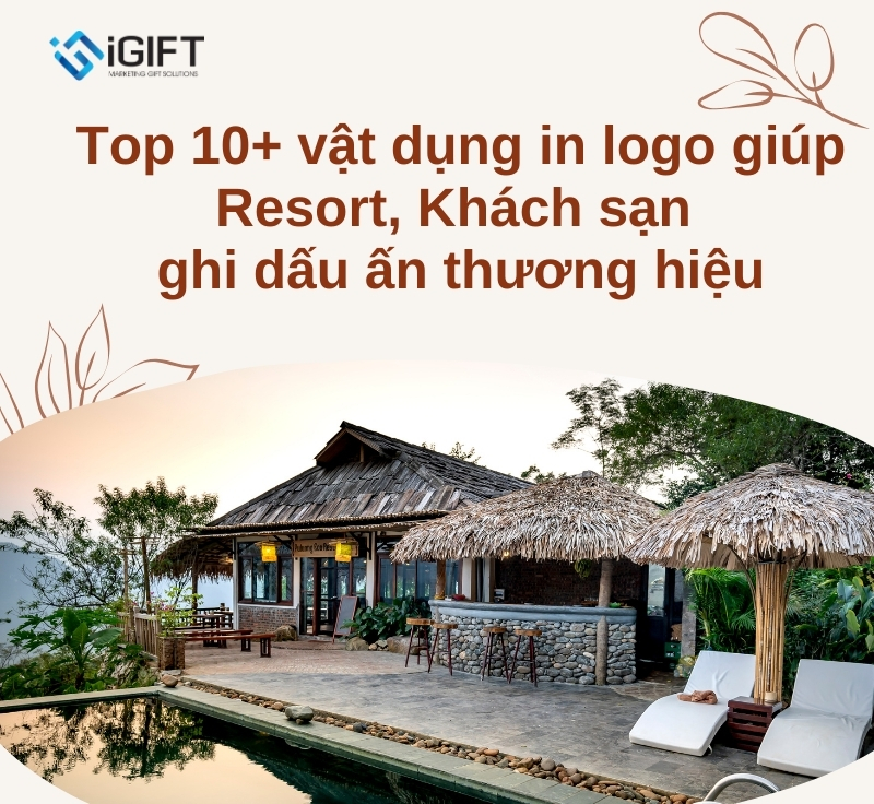 Top 10+ vật dụng in logo giúp Resort, khách sạn ghi dấu ấn thương hiệu