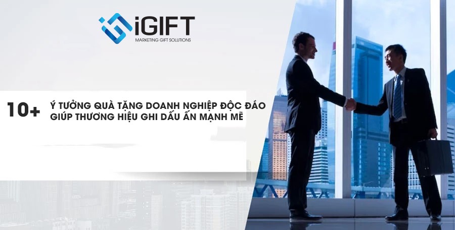 Quà tặng doanh nghiệp độc đáo - Bí quyết ghi dấu ấn thương hiệu
