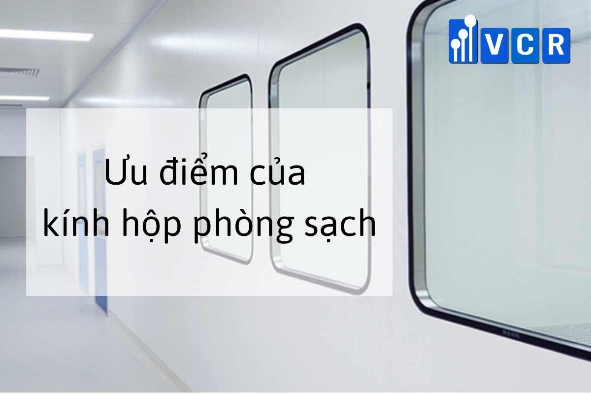 Ưu điểm của kính hộp phòng sạch
