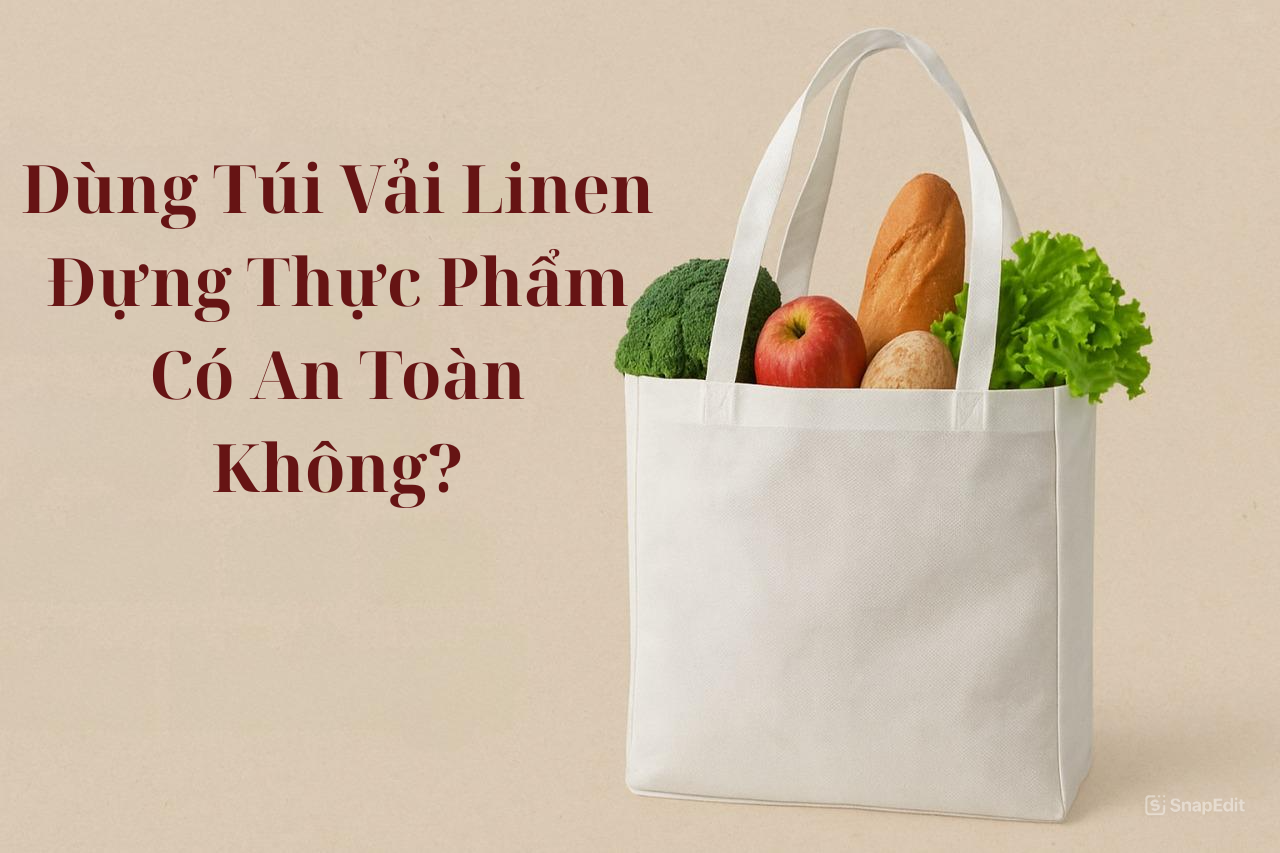 dung-tui-vai-linen-dung-thuc-pham-co-an-toan-khong