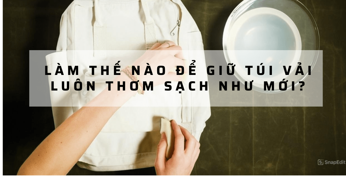 lam-the-nao-de-giu-tui-vai-luon-thom-sach-nhu-moi