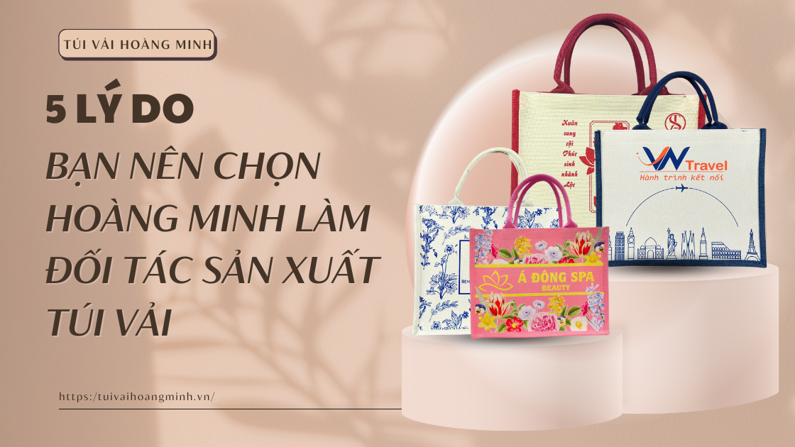5-ly-do-ban-nen-chon-hoang-minh-lam-doi-tac-san-xuat-tui-vai