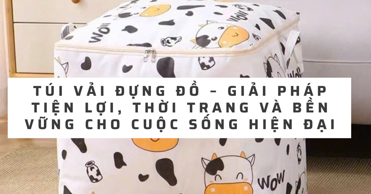 tui-vai-dung-do-giai-phap-tien-loi-thoi-trang-va-ben-vung-cho-cuoc-song-hien-dai