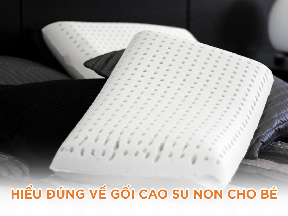 Hiểu đúng về gối cao su non cho bé