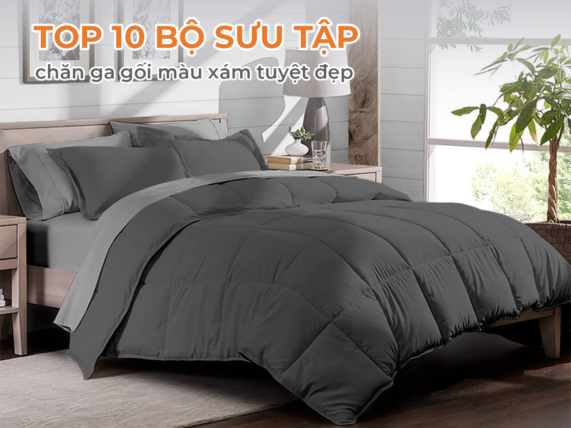 Top 10 bộ sưu tập chăn ga gối màu xám tuyệt đẹp