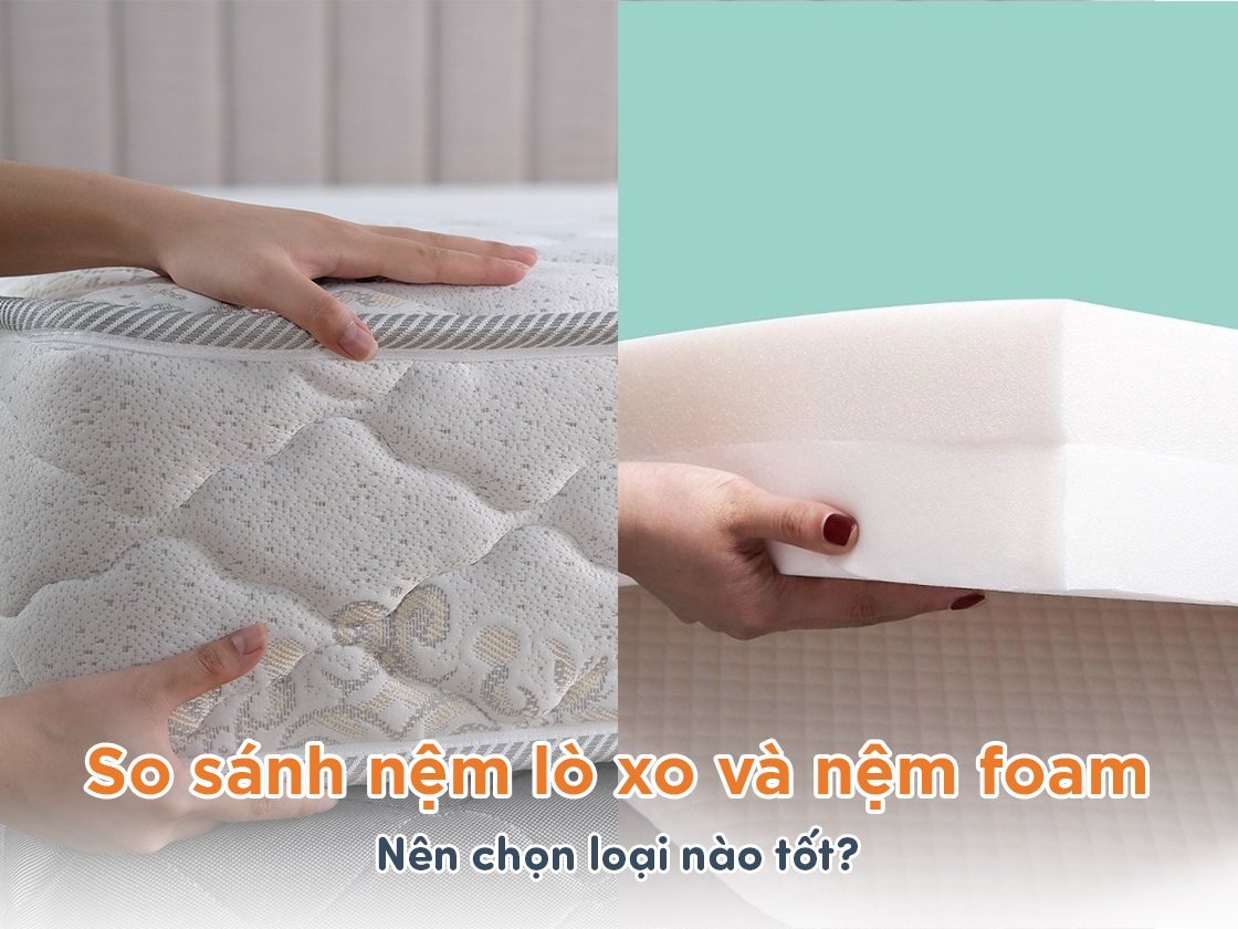 So sánh nệm lò xo và nệm foam - Nên chọn loại nào tốt?