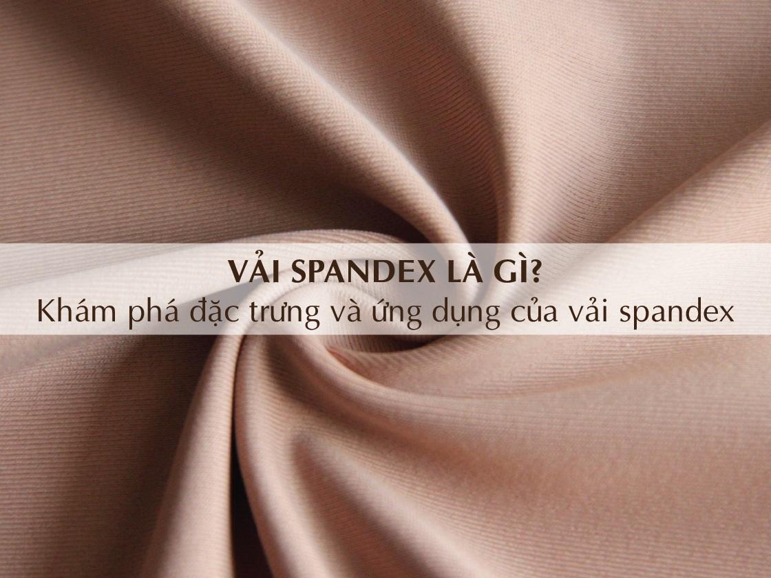 Vải Spandex là gì? Khám phá đặc trưng và ứng dụng của vải spandex