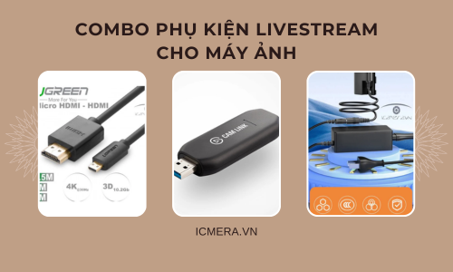 Combo phụ kiện phải có giúp bạn livestream bằng máy ảnh