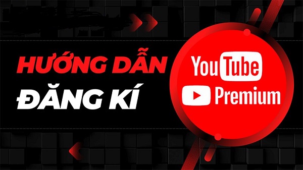 Cách đăng ký Youtube Premium ở Việt Nam