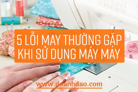 5 Lỗi May Thường Gặp Khi Sử Dụng Máy May