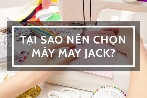 Tại Sao Nên Chọn Máy May Công Nghiệp Jack?