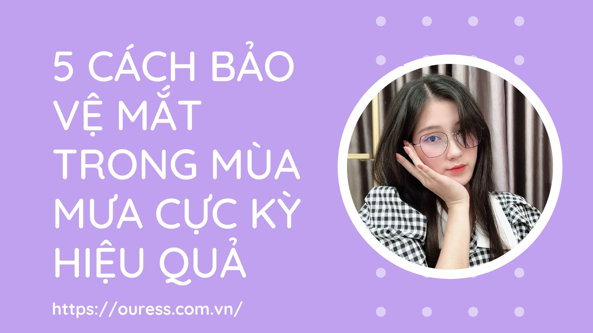 5 CÁCH BẢO VỆ MẮT TRONG MÙA MƯA CỰC KỲ HIỆU QUẢ