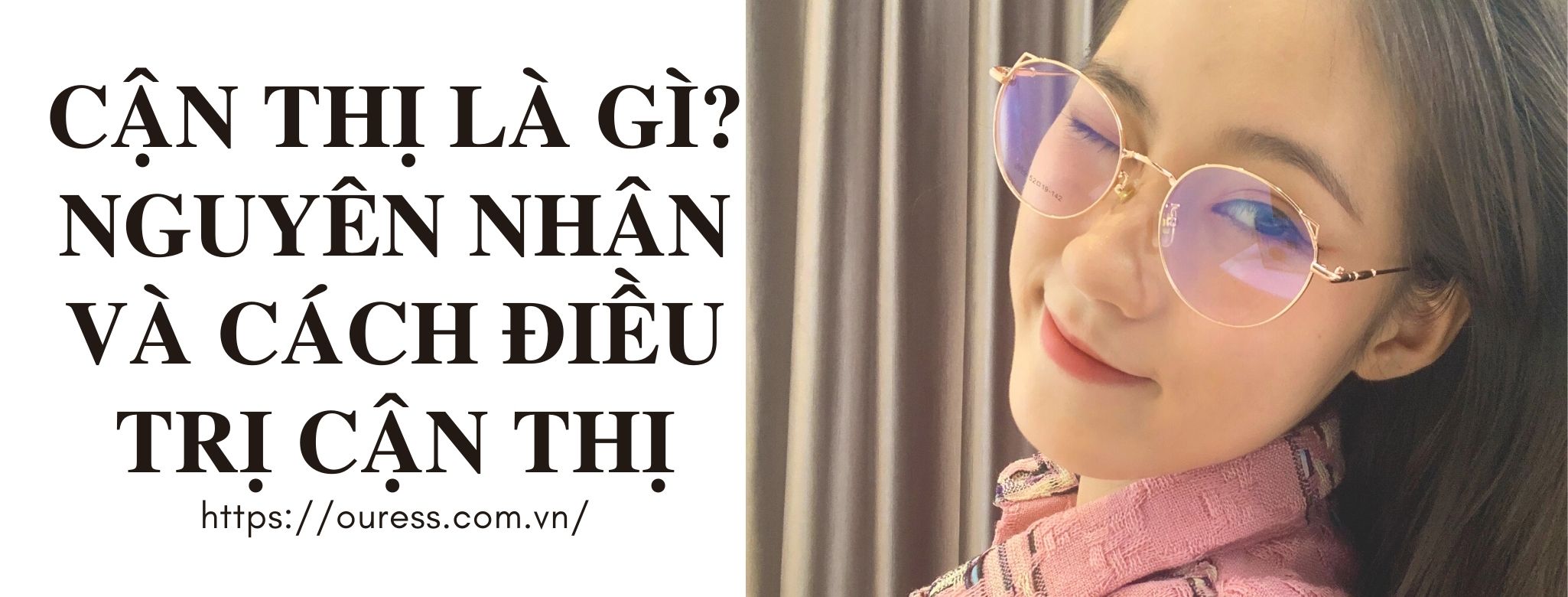 CẬN THỊ LÀ GÌ? NGUYÊN NHÂN VÀ CÁCH ĐIỀU TRỊ CẬN THỊ