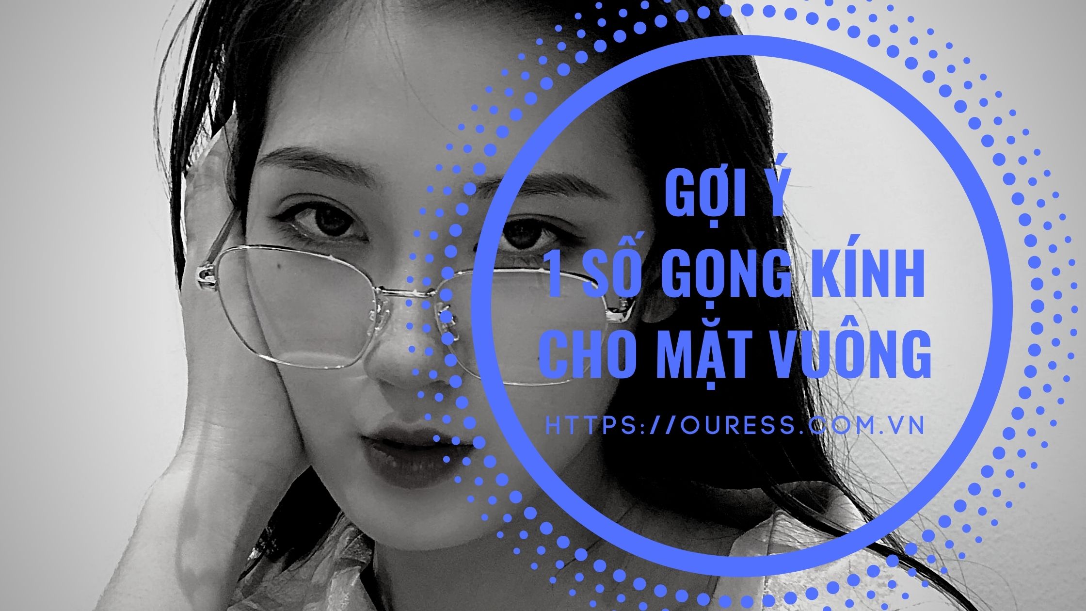 GỢI Ý 1 SỐ GỌNG KÍNH CHO MẶT VUÔNG