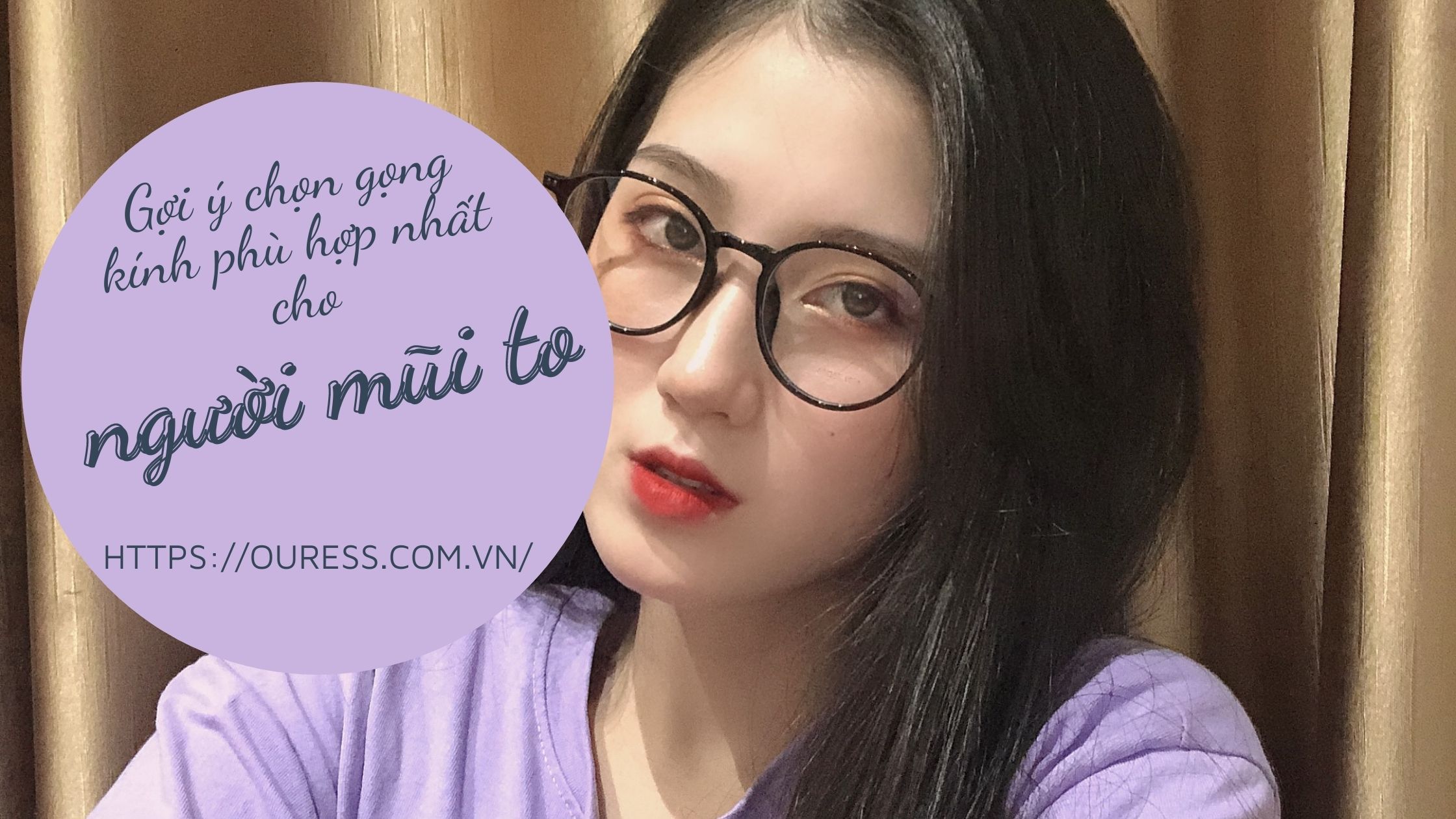 GỢI Ý CHỌN GỌNG KÍNH PHÙ HỢP NHẤT CHO NGƯỜI MŨI TO