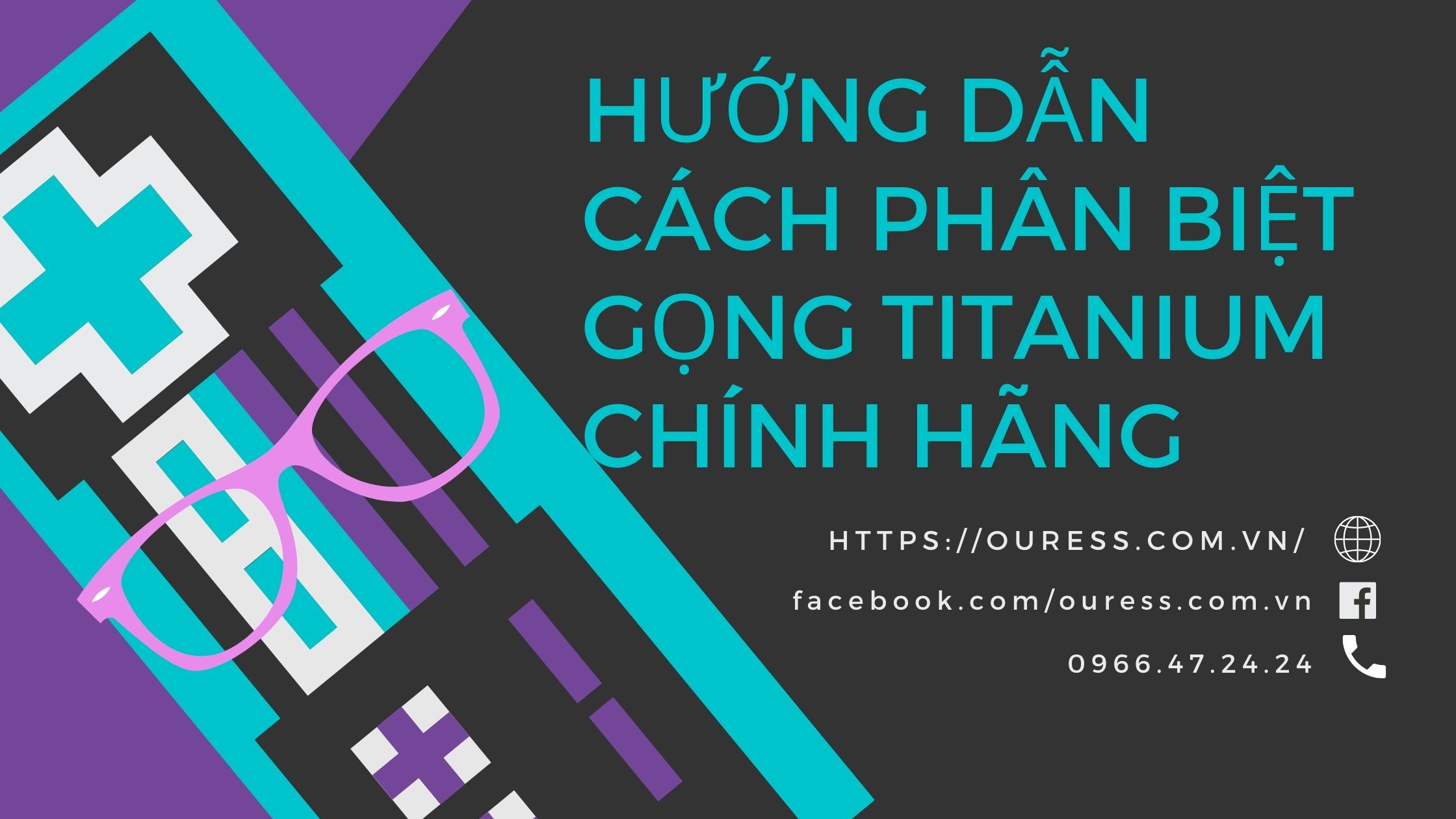 HƯỚNG DẪN CÁCH PHÂN BIỆT GỌNG TITANIUM CHÍNH HÃNG