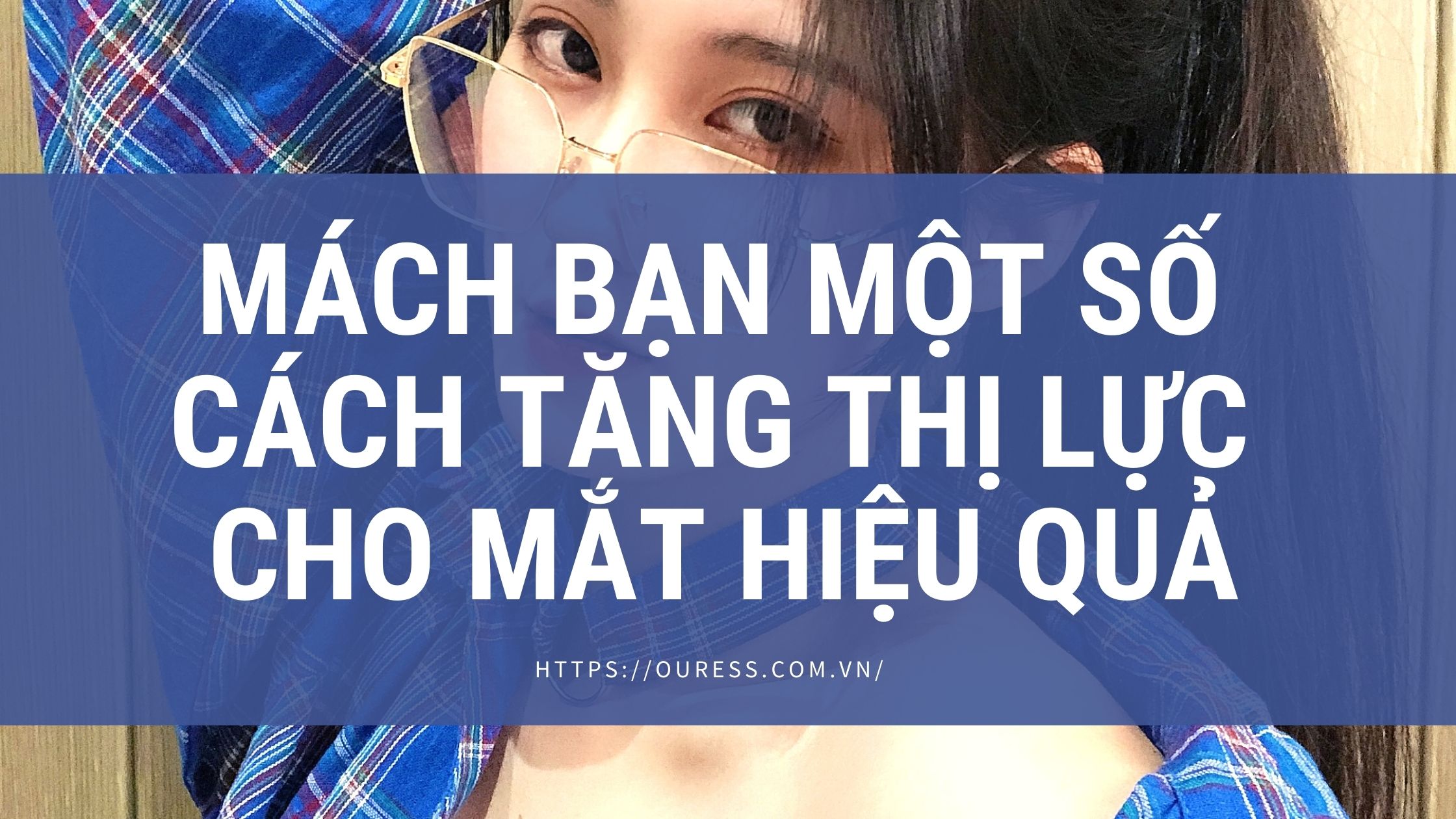 MÁCH BẠN MỘT SỐ CÁCH TĂNG THỊ LỰC  CHO MẮT HIỆU QUẢ