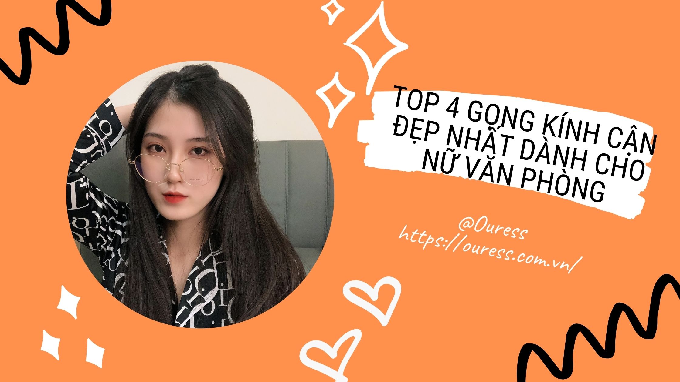 TOP 4 GỌNG KÍNH CẬN ĐẸP NHẤT DÁNH CHO NỮ VĂN PHÒNG
