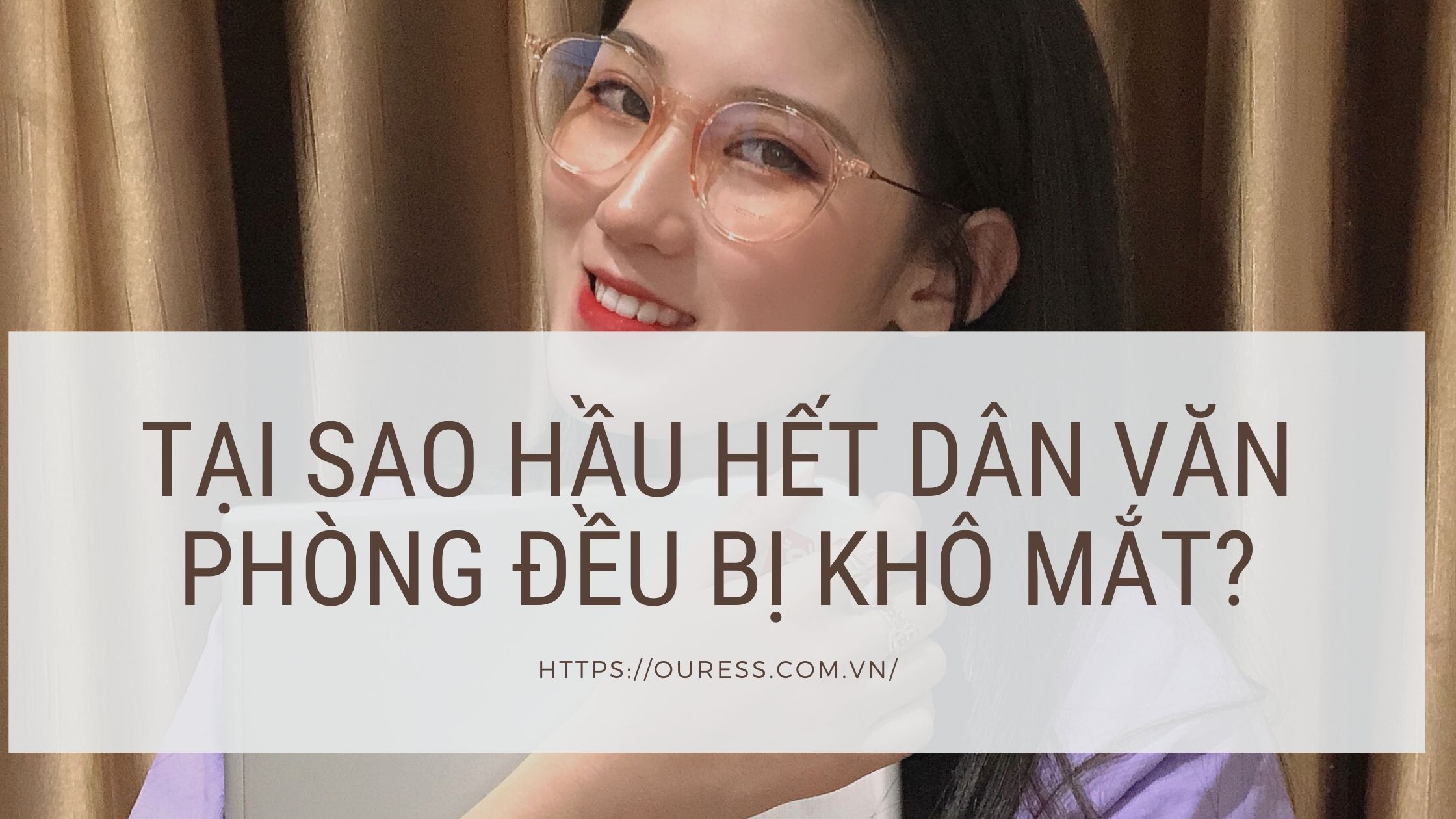 TẠI SAO HẦU HẾT DÂN VĂN PHÒNG ĐỀU BỊ KHÔ MẮT?