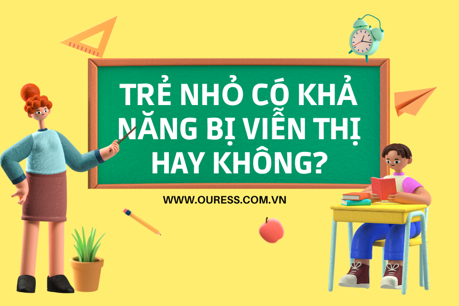 Trẻ nhỏ có khả năng bị viễn thị hay không?