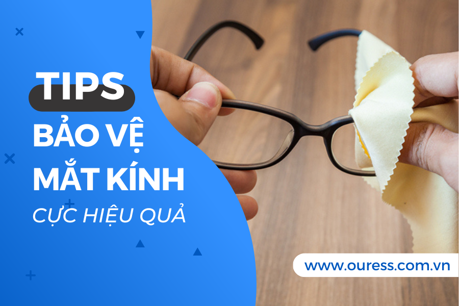 5 tips bảo vệ kính mắt cực hiệu quả, đơn giản và dễ làm tại nhà