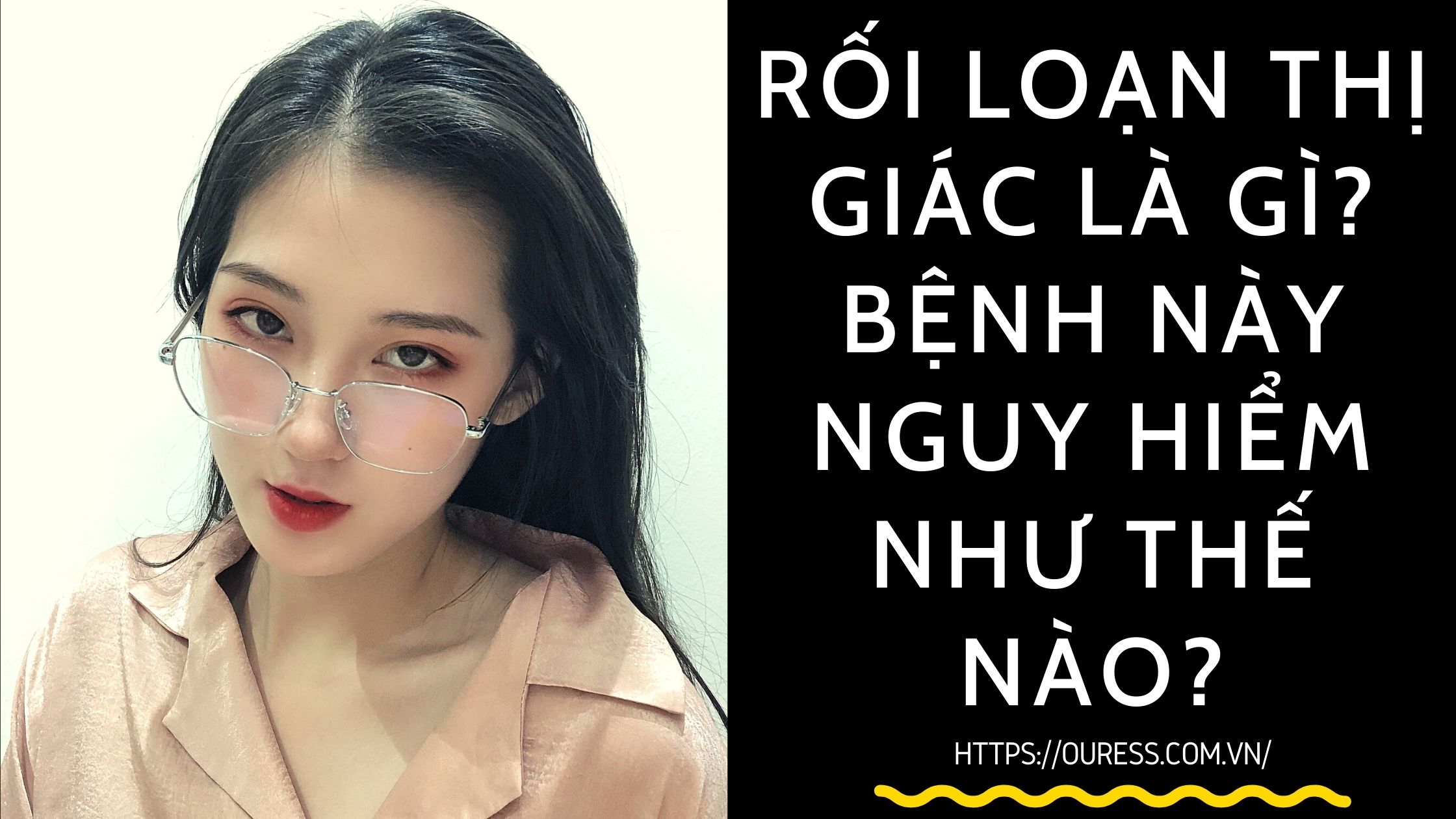 RỐI LOẠN THỊ GIÁC LÀ GÌ? BỆNH NÀY NGUY HIỂM NHƯ THẾ NÀO?