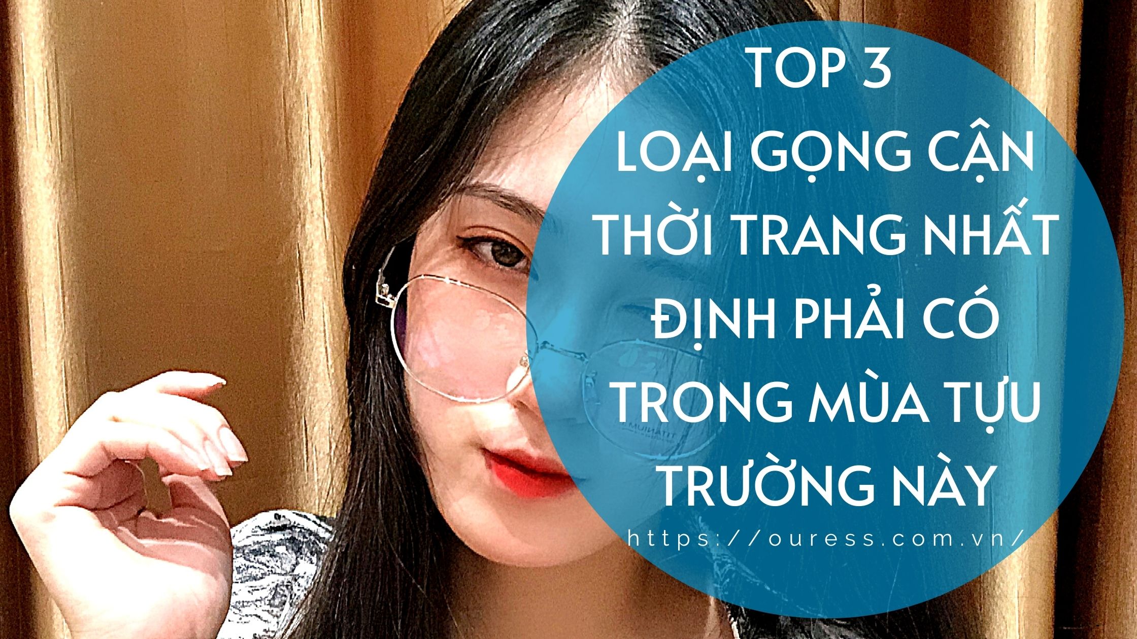 TOP 3 LOẠI GỌNG CẬN THỜI TRANG NHẤT ĐỊNH PHẢI CÓ TRONG MÙA TỰU TRƯỜNG NÀY