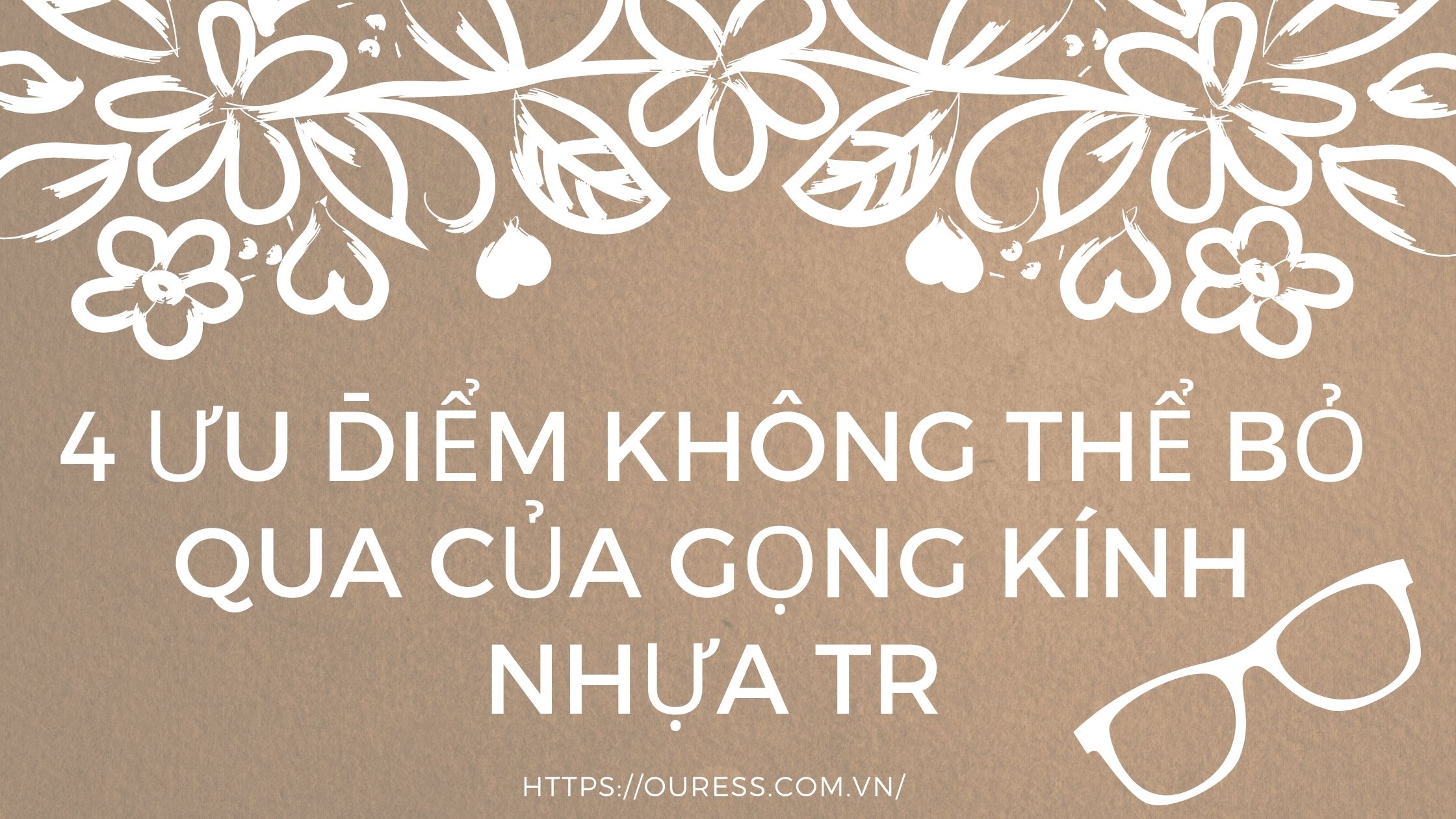 4 ƯU ĐIỂM KHÔNG THỂ BỎ QUA CỦA GỌNG KÍNH NHỰA TR