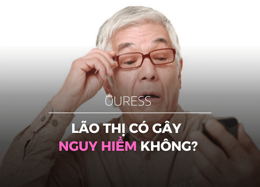 Lão thị có gây nguy hiểm không?