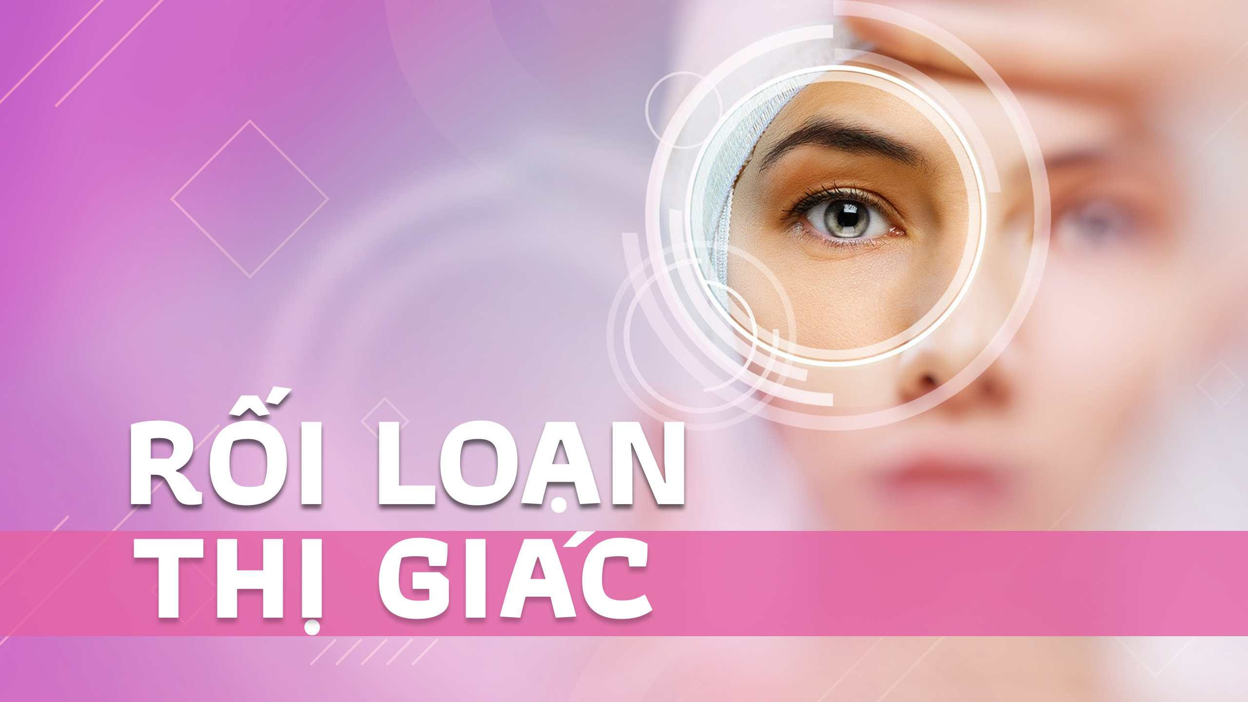 Rối loạn thị giác là gì? Bệnh này nguy hiểm như thế nào?  