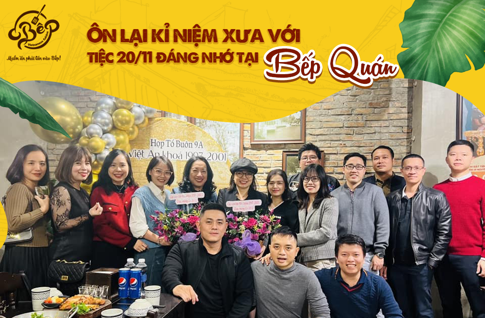 ÔN LẠI KỶ NIỆM XƯA VỚI TIỆC 20/11 ĐÁNG NHỚ TẠI BẾP QUÁN