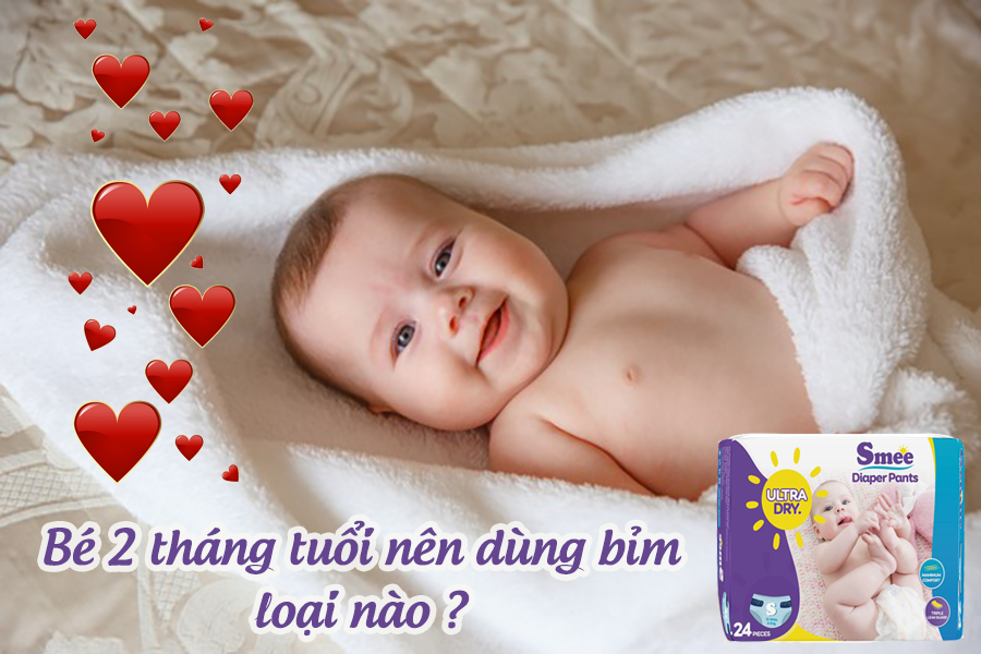 Bé 2 tháng tuổi nên dùng tã vải hay tã/bỉm dùng một lần ?