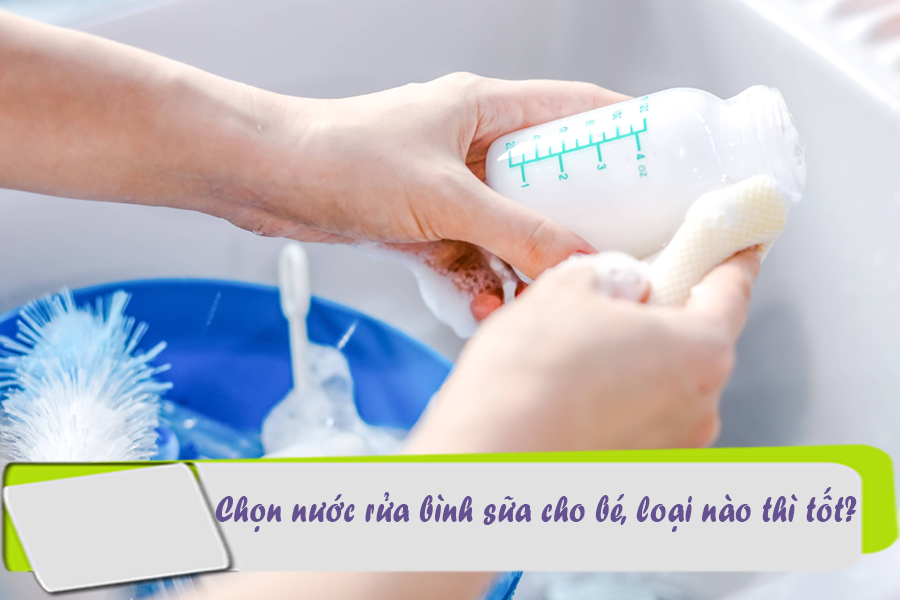 Chọn nước rửa bình sữa cho bé, loại nào thì tốt?