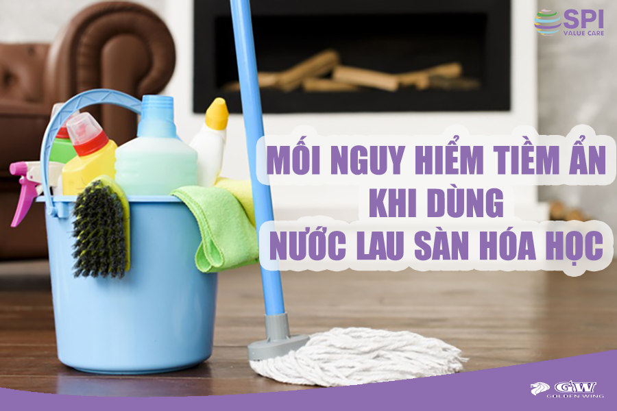 MỐI NGUY HIỂM TIỀM ẨN KHI DÙNG NƯỚC LAU SÀN HÓA HỌC