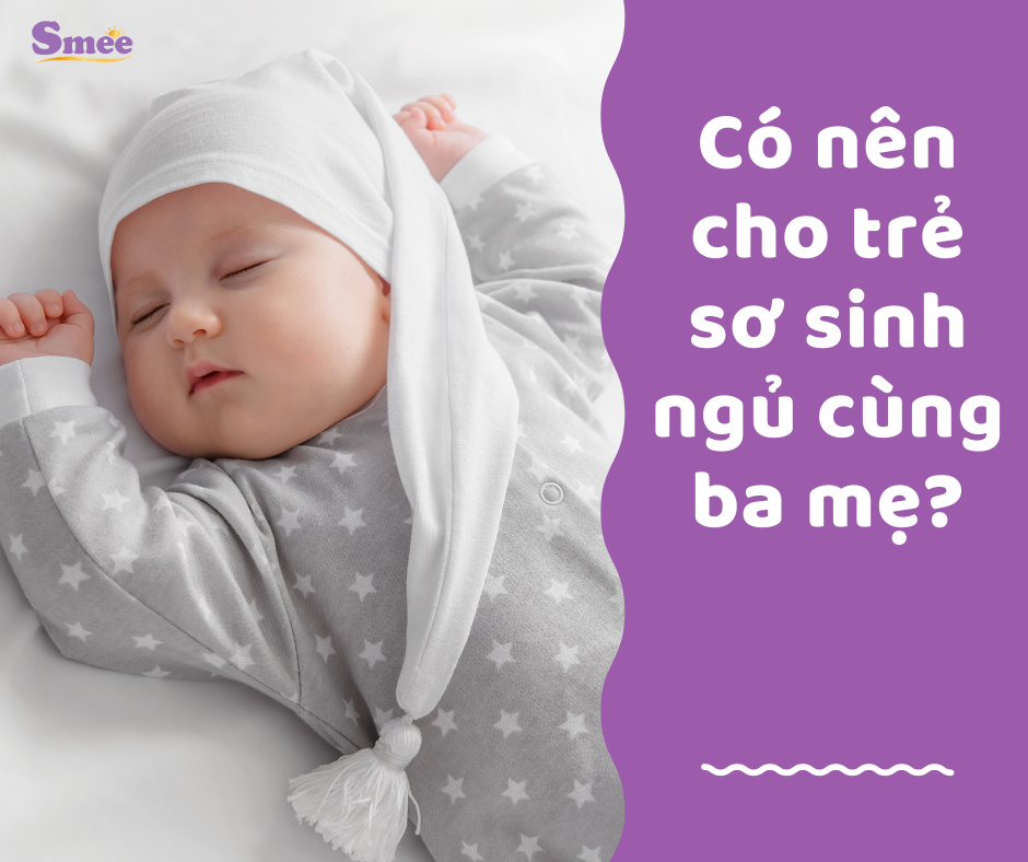 Có nên cho trẻ sơ sinh ngủ chung cùng ba mẹ? 