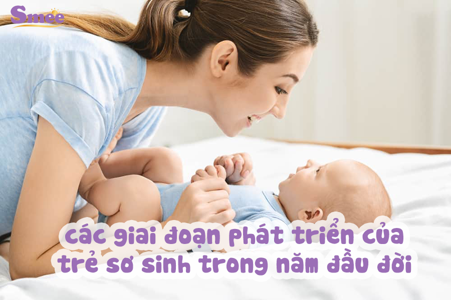 Các giai đoạn phát triển của trẻ sơ sinh trong năm đầu đời