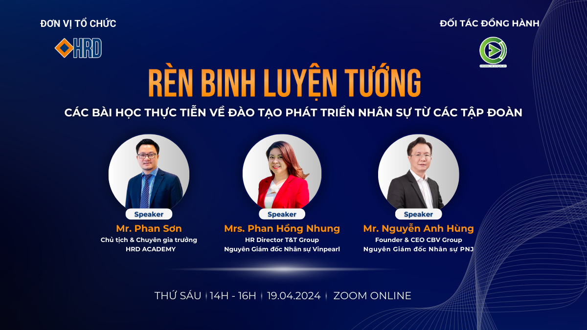 WEBINAR HRD: RÈN BINH LUYỆN TƯỚNG - CÁC BÀI HỌC THỰC TIỄN VỀ ĐÀO TẠO PHÁT TRIỂN NHÂN SỰ TỪ CÁC TẬP ĐOÀN