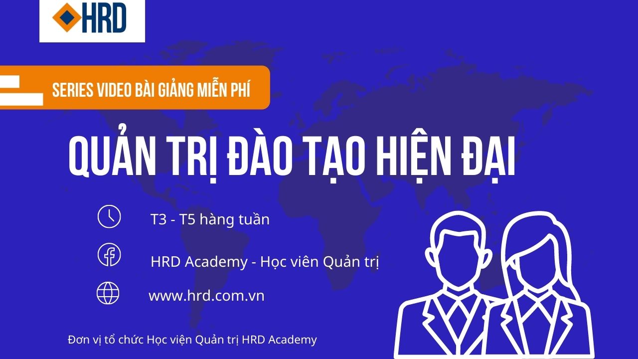 SERIES VIDEO BÀI GIẢNG MIỄN PHÍ QUẢN TRỊ ĐÀO TẠO HIỆN ĐẠI | 12 MODULES CƠ BẢN CHO NGƯỜI LÀM ĐÀO TẠO TRONG DOANH NGHIỆP