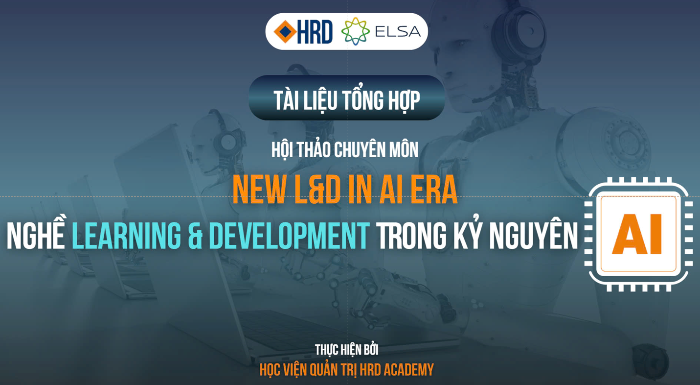 Tài liệu tổng hợp Workshop New L&D in AI Era | Nghề L&D trong kỷ nguyên AI