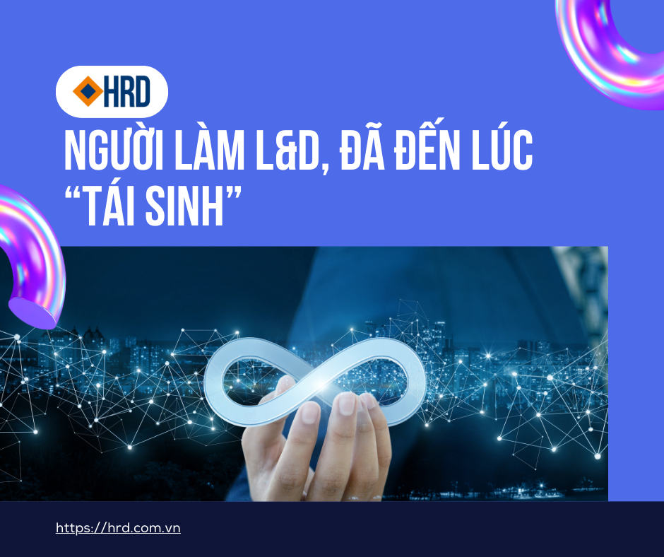 Người làm L&D, đã đến lúc “tái sinh”.
