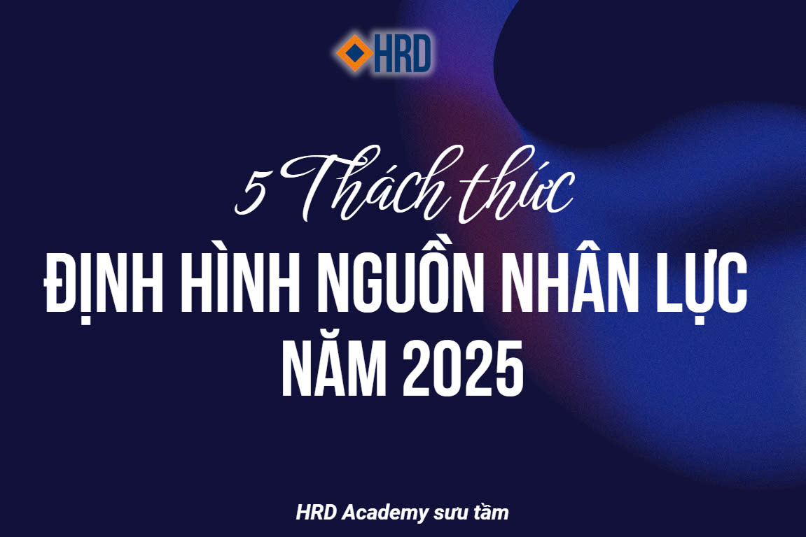 5 THÁCH THỨC ĐỊNH HÌNH NGUỒN NHÂN LỰC TRONG NĂM 2025