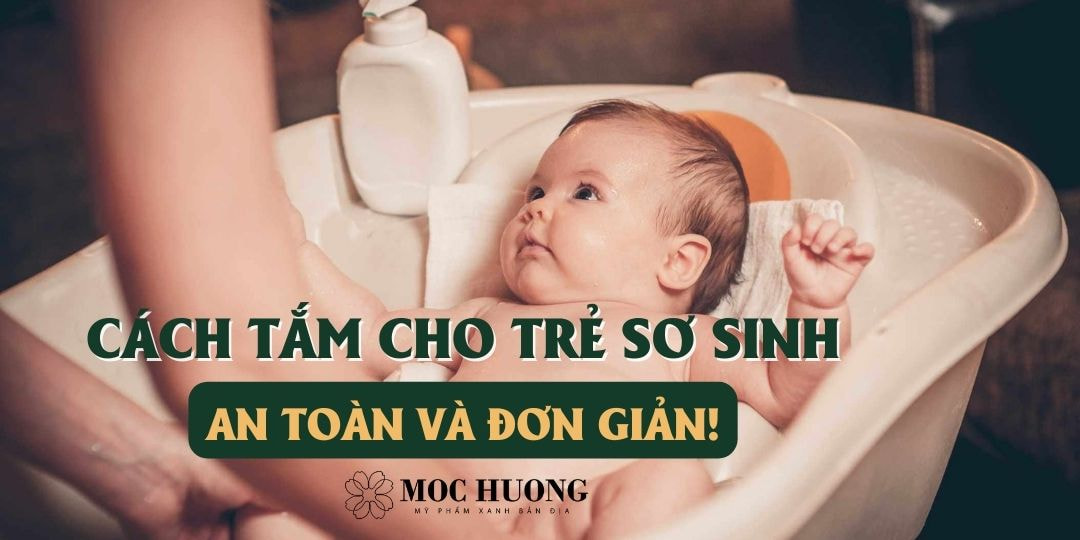 Cách tắm cho trẻ sơ sinh an toàn đơn giản cho mẹ bỉm