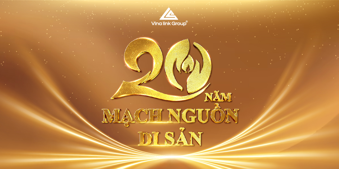 Vinalink Group - 20 năm Mạch nguồn di sản