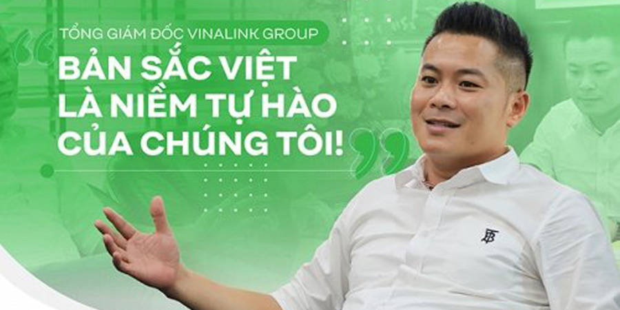 Tổng giám đốc Vinalink Group: Bản sắc Việt là niềm tự hào của chúng tôi