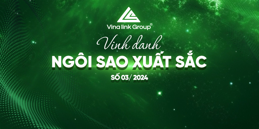 NGÔI SAO VINALINK GROUP THÁNG 3/2024