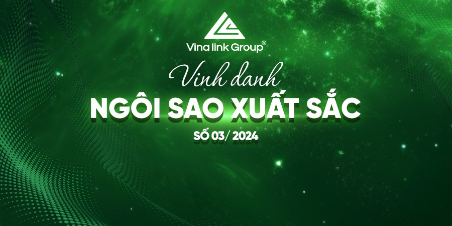 CHÚC MỪNG NGÔI SAO VINALINK GROUP THÁNG 3/2024