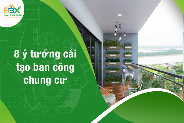 8 ý tưởng cải tại ban công chung cư sáng tạo đáng học hỏi