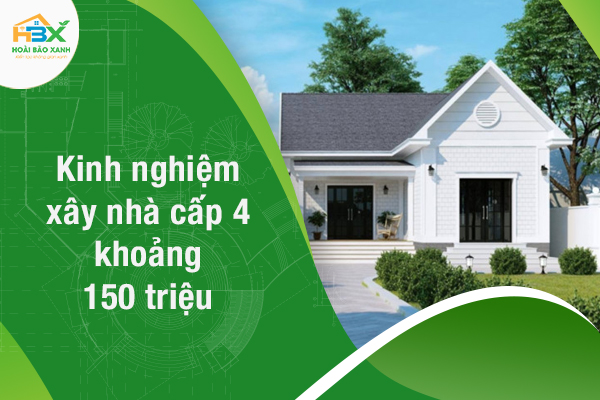 Kinh nghiệm xây nhà cấp 4 khoảng 150 triệu không phải ai cũng biết